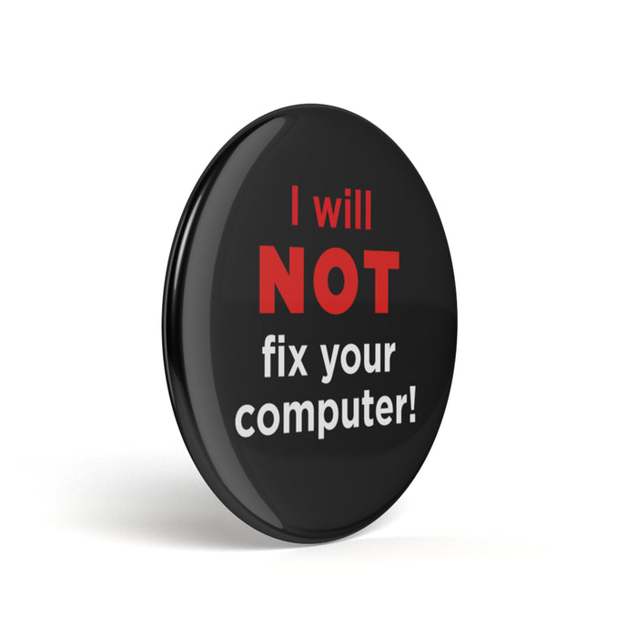 productImage-12647-geek-button-i-will-not-fix-your-computer-2.jpg